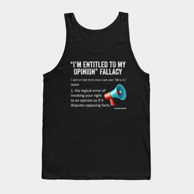 I'm Entitled to my Opinion Fallacy Definition Tank Top by Fallacious Trump